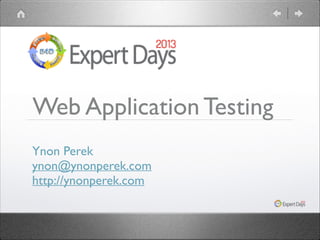 Web Application Testing
Ynon Perek	

ynon@ynonperek.com	

http://ynonperek.com

 