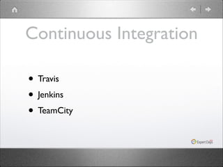 Continuous Integration
• Travis	

• Jenkins	

• TeamCity

 