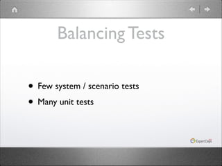 Balancing Tests
• Few system / scenario tests	

• Many unit tests

 