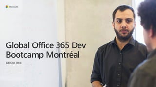 Global Office 365 Dev
Bootcamp Montréal
Edition 2018
 
