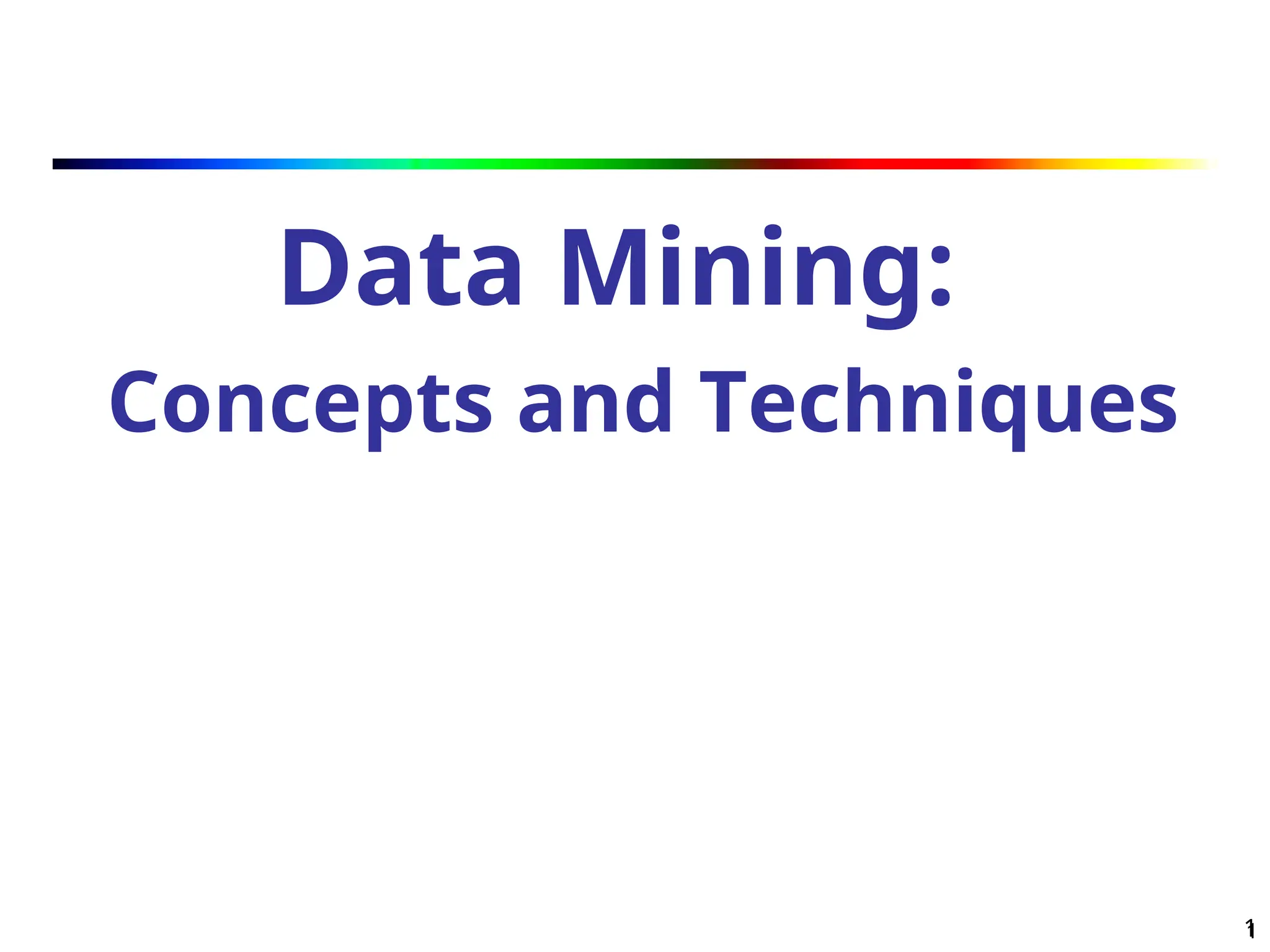 1
1
Data Mining:
Concepts and Techniques
 