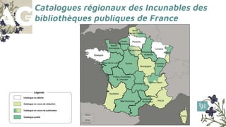 Catalogues régionaux des Incunables des
bibliothèques publiques de France
 