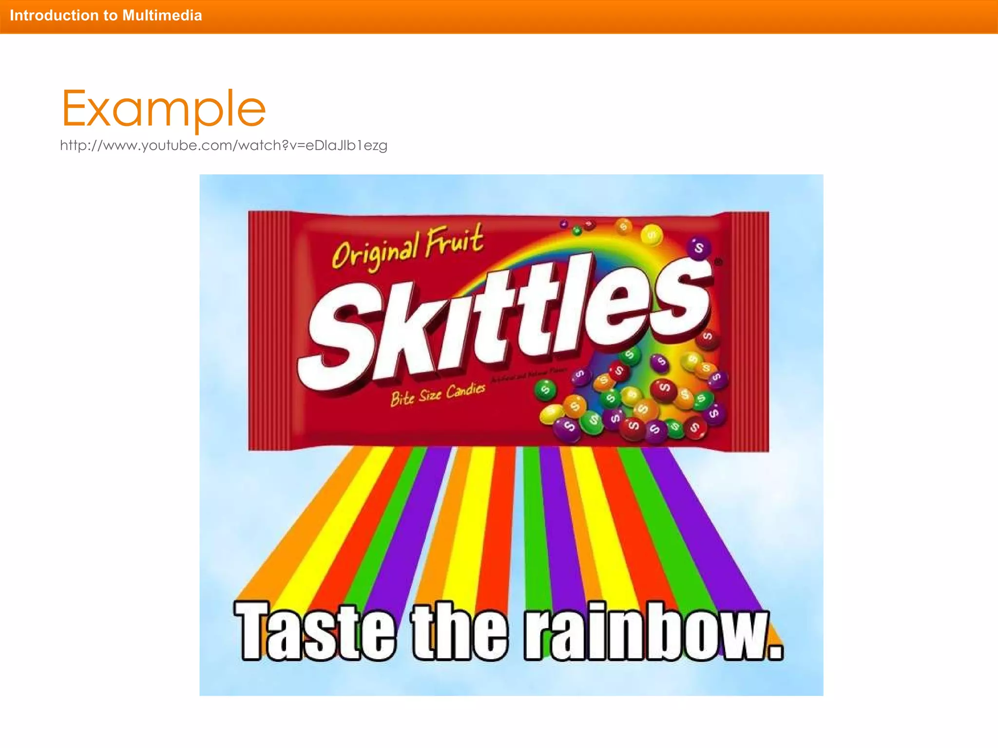 Example http://www.youtube.com/watch?v=eDlaJlb1ezg Introduction to Multimedia 