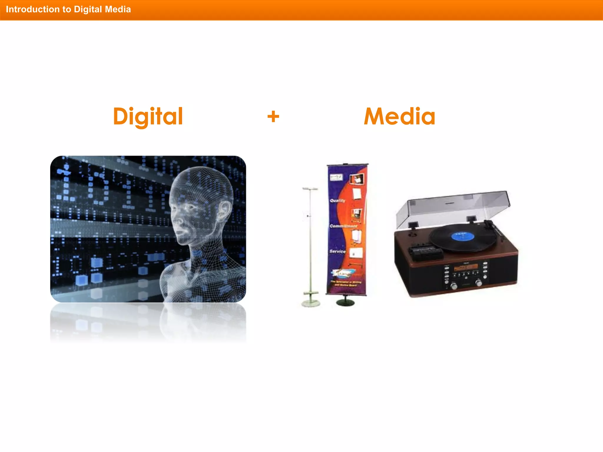 Digital Media Introduction to Digital Media + 