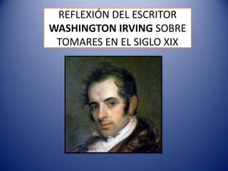 REFLEXIÓN DEL ESCRITOR
WASHINGTON IRVING SOBRE
TOMARES EN EL SIGLO XIX

 