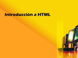 Introducción a HTML
 