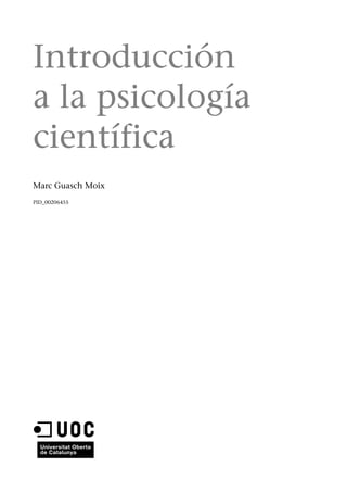 Introducción
a la psicología
científica
Marc Guasch Moix
PID_00206455
 