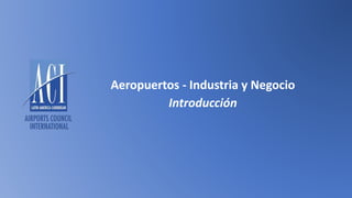 Aeropuertos - Industria y Negocio
Introducción
 