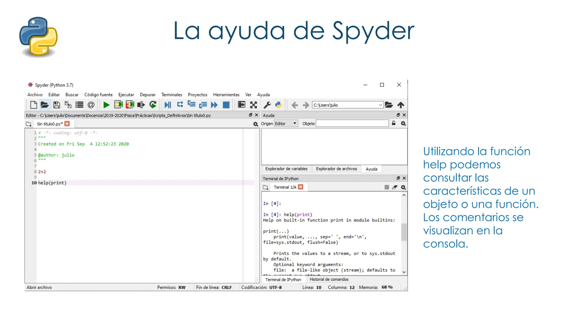 La ayuda de Spyder
Utilizando la función
help podemos
consultar las
características de un
objeto o una función.
Los comentarios se
visualizan en la
consola.
 