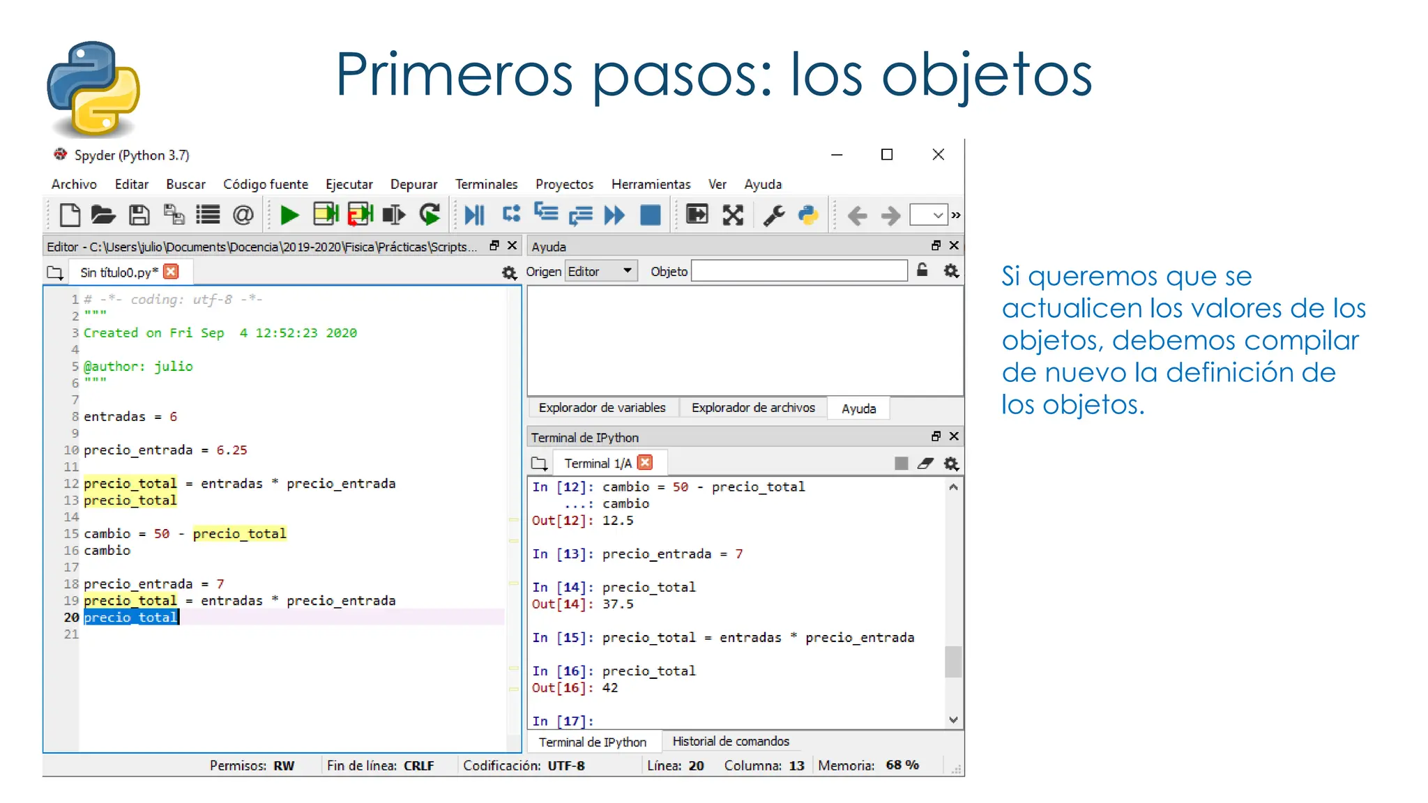 Primeros pasos: los objetos
Si queremos que se
actualicen los valores de los
objetos, debemos compilar
de nuevo la definición de
los objetos.
 