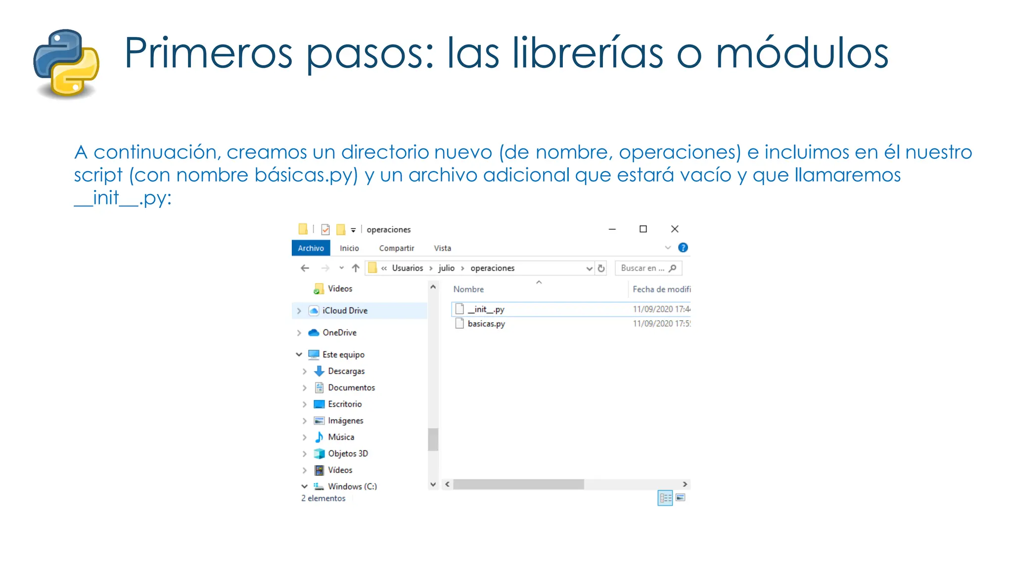 Primeros pasos: las librerías o módulos
A continuación, creamos un directorio nuevo (de nombre, operaciones) e incluimos en él nuestro
script (con nombre básicas.py) y un archivo adicional que estará vacío y que llamaremos
__init__.py:
 