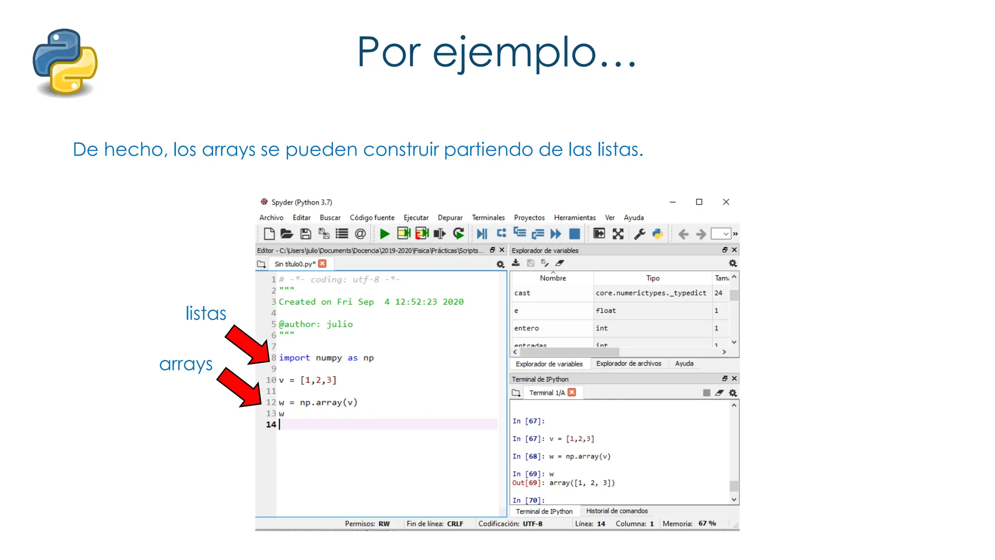 Por ejemplo…
De hecho, los arrays se pueden construir partiendo de las listas.
arrays
listas
 