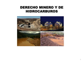 DERECHO MINERO Y DE
HIDROCARBUROS
1
 