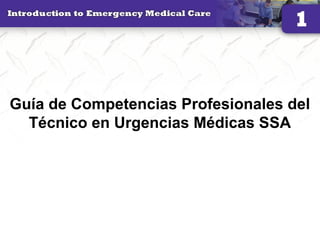 Guía de Competencias Profesionales del
Técnico en Urgencias Médicas SSA
16
 