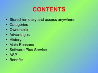 CONTENTS Stored remotely and access anywhere. Categories Ownership Advantages History Main Reasons Software Plus Service ASP Benefits 