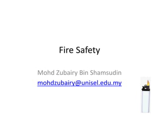 Fire Safety

Mohd Zubairy Bin Shamsudin
mohdzubairy@unisel.edu.my
 