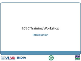 ECBC Training Workshop
Introduction
 