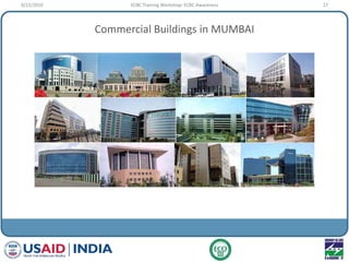 Commercial Buildings in MUMBAI
9/22/2010 17ECBC Training Workshop: ECBC Awareness
 