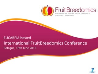 EUCARPIA hosted
International FruitBreedomics Conference
Bologna, 18th June 2015
 