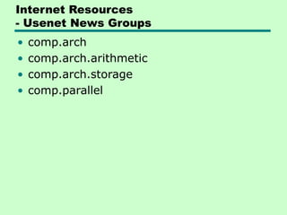 Internet Resources
- Usenet News Groups
• comp.arch
• comp.arch.arithmetic
• comp.arch.storage
• comp.parallel
 