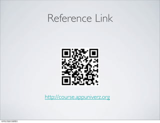 Reference Link




               http://course.appuniverz.org


13年2月22⽇日星期五
 