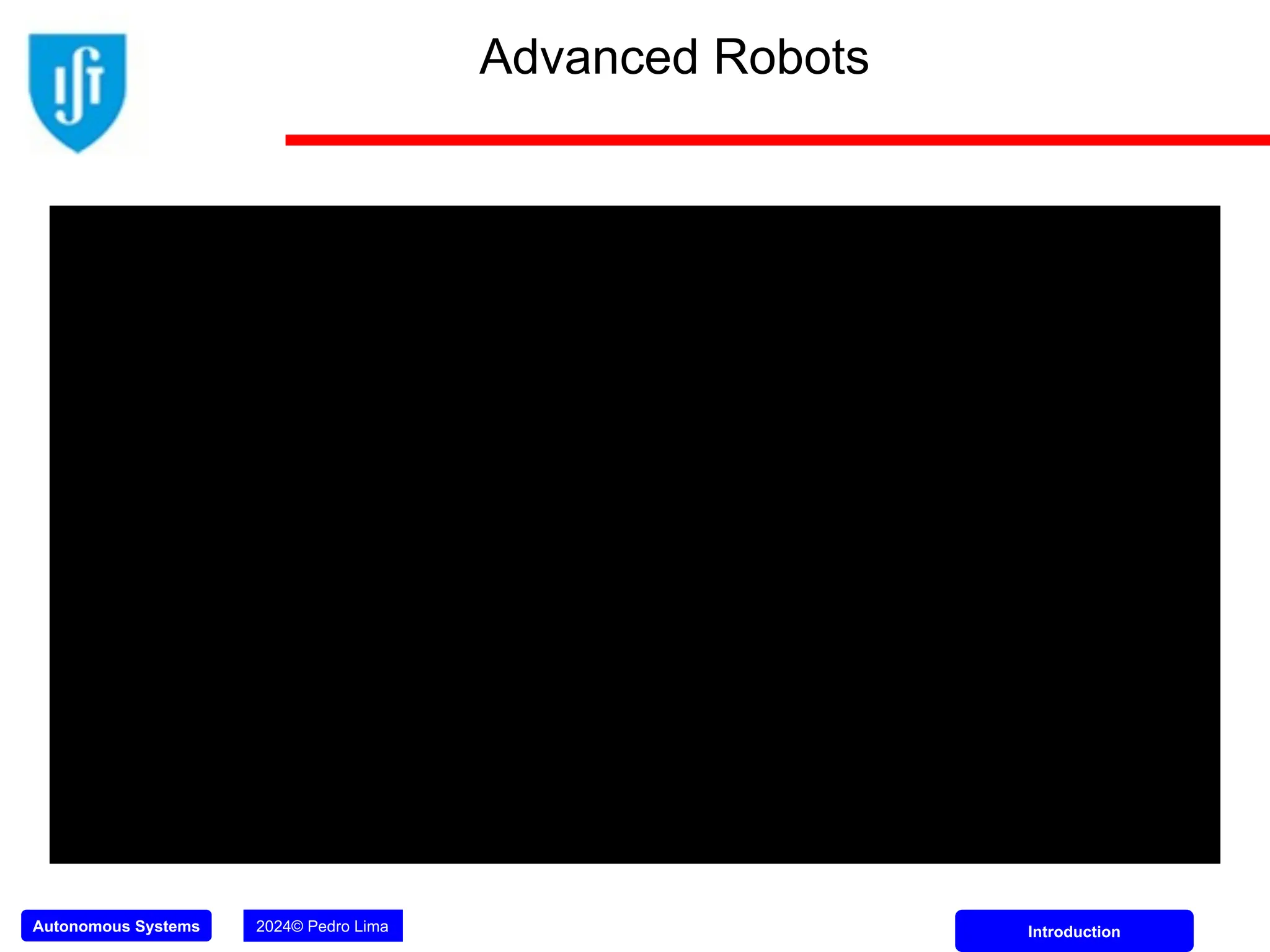 Autonomous Systems 2024© Pedro Lima Introduction
Advanced Robots
 