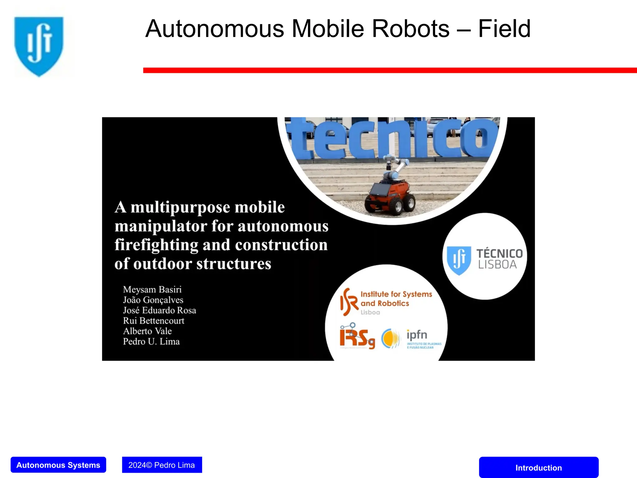 Autonomous Systems 2024© Pedro Lima Introduction
Autonomous Mobile Robots – Field
 