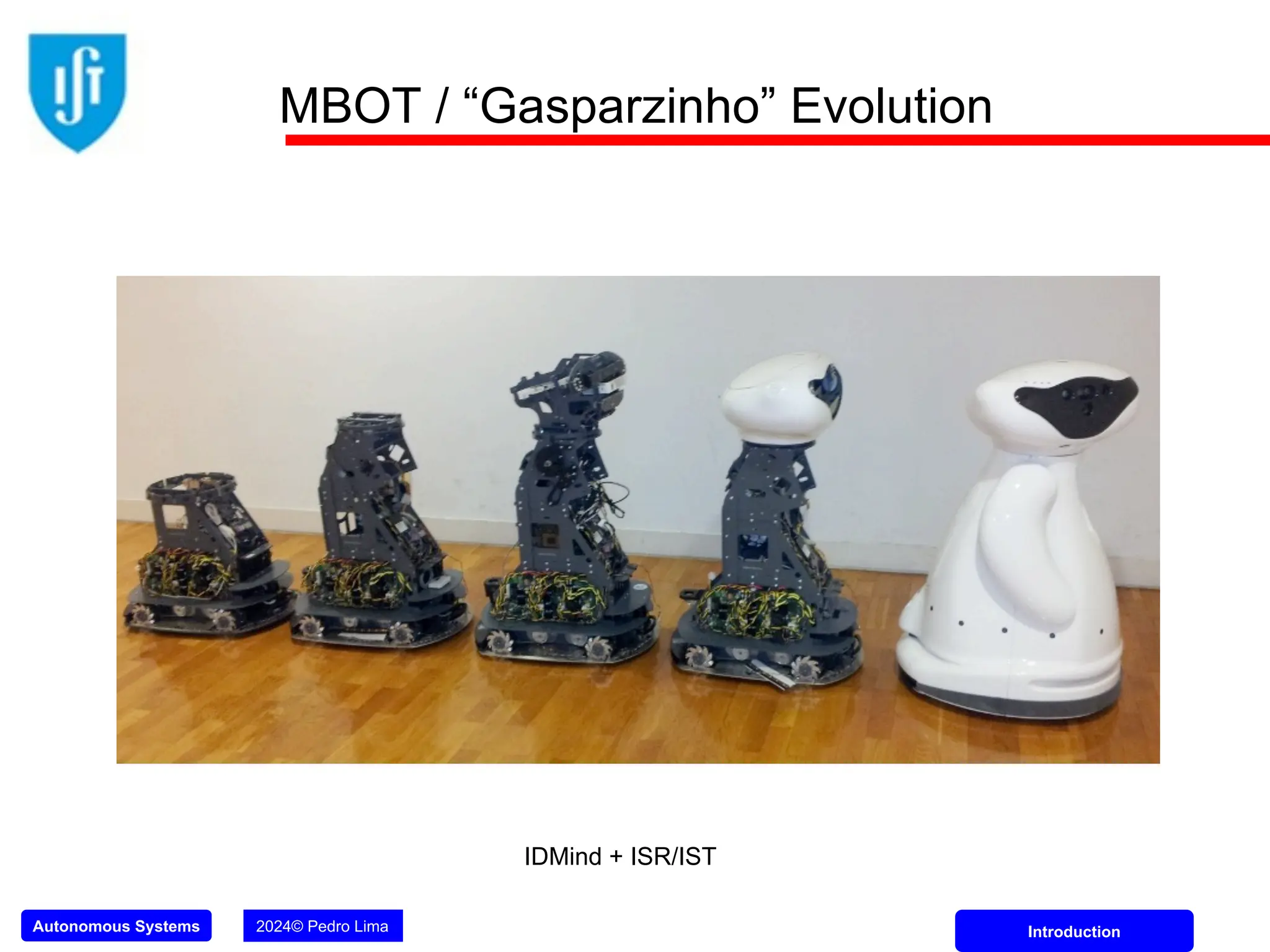Autonomous Systems 2024© Pedro Lima Introduction
MBOT / “Gasparzinho” Evolution
IDMind + ISR/IST
 
