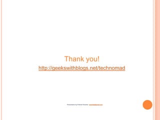 Thank you!http://geekswithblogs.net/technomadPresentation by Prafulla Paraskareprafulla@gmail.com