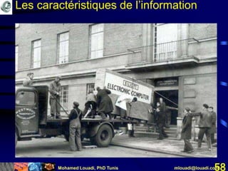 Mohamed Louadi, PhD Tunis mlouadi@louadi.com58
Les caractéristiques de l’information
 