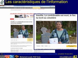 Mohamed Louadi, PhD Tunis mlouadi@louadi.com82
Voir http://www.ouest-france.fr/insolite-le-contribuable-est-mort-le-fisc-lui-ecrit-au-cimetiere-279482, consulté le 19 mars 2014.
Les caractéristiques de l’information
 