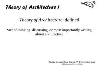 Theory of Architecture 1
Theory of Architecture: defined
•act of thinking, discussing, or most importantly writing
about architecture
 