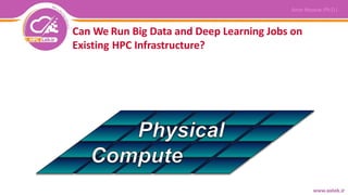 Can We Run Big Data and Deep Learning Jobs on
Existing HPC Infrastructure?
 