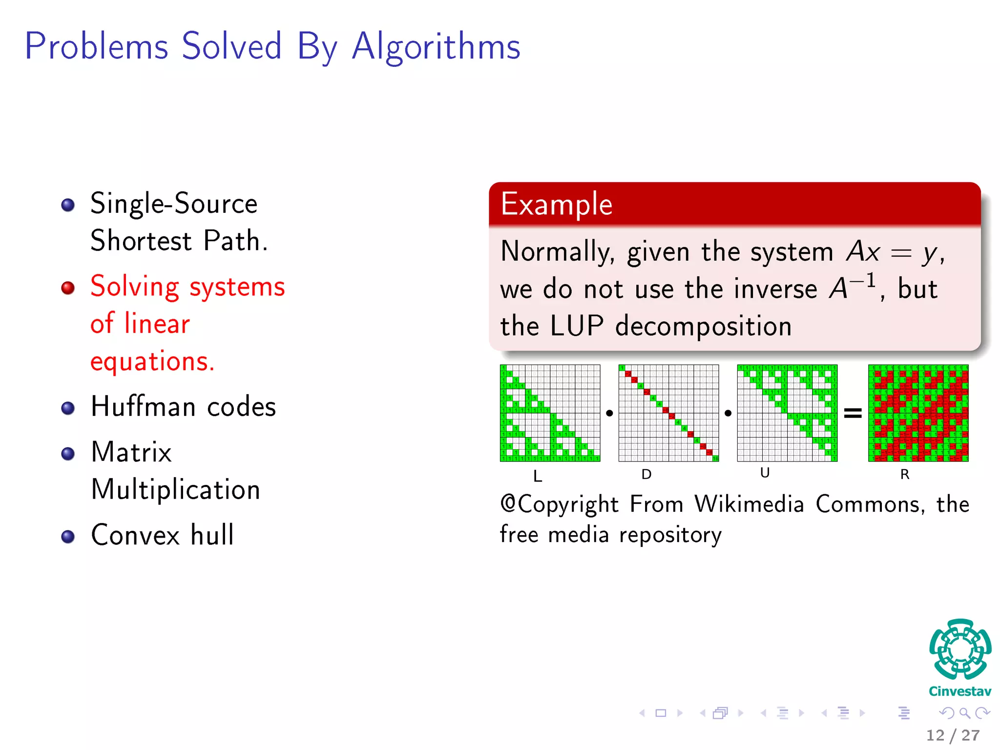 Outline
1 Motivation
What is an Algorithm?
Instance of a Problem
Kolmogorov’s Deﬁnition
2 Problems Solved By Algorithms
What Problems Are Solved By Algorithms?
3 Syllabus
Subjects for the Class
4 Some Notes in Notation
Before Anything, The Notation for Pseudo-Code
5 What abstraction of a Computer to use?
The Random-Access Machine (RAM) Machine
6 Analyzing Algorithms
How Input Size aﬀects Running Time
The First Method: Counting Number of Operations
Counting Equation For Insertion Sort
The Analysis of the Best and Worst Case Inputs
10 / 36
 