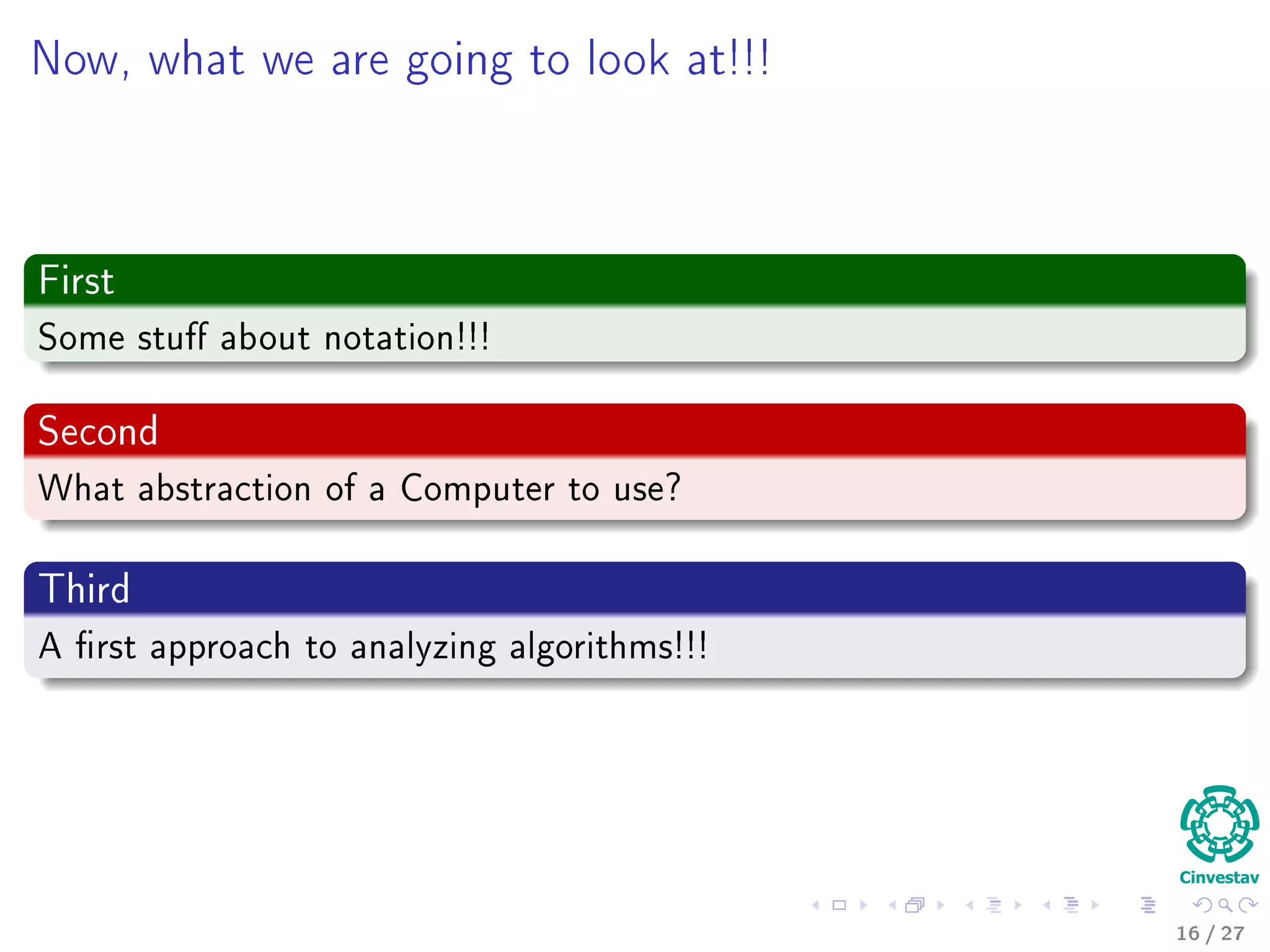What will you learn in this class?
1 Growth Functions
2 Solving
Recursions
3 Probabilistic
Analysis
4 Sorting
5 Median and
Order Statistics
6 Review of Basic
Data Structures
7 Advanced Data
Structures
8 Advanced
Techniques
Using Probability for ﬁnding
Complexities
Indicator Random Variables.
Randomization Algorithms.
18 / 36
 