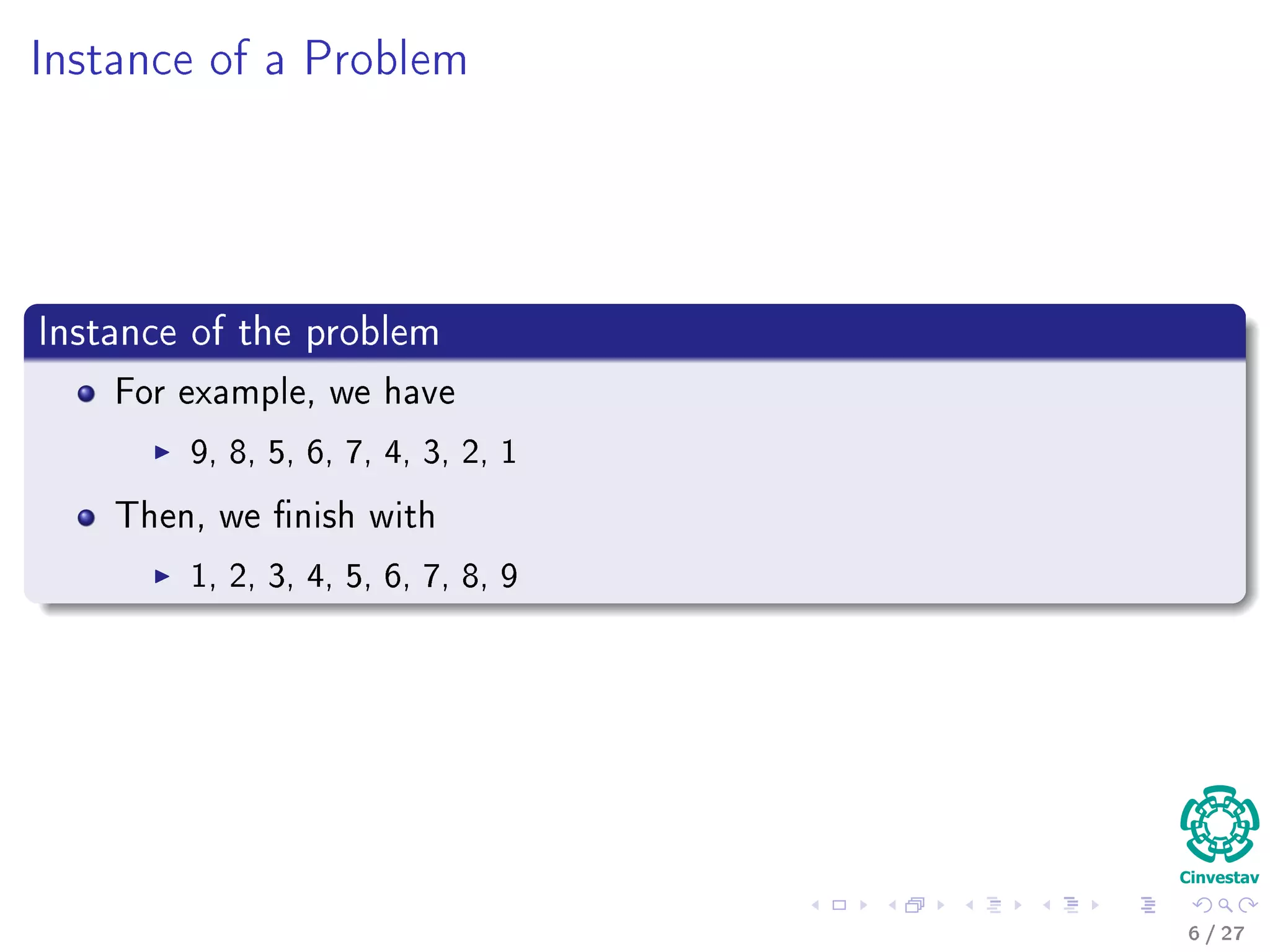 Introduction
Informal deﬁnition
Informally, an algorithm is any well deﬁned computational procedure that
It takes some value, or set of values, as input.
Then, it produces some value, or set of values, as output.
Examples
ALGORITHMINPUT Cluster 1 (7)
OUTPUT
4 / 36
 
