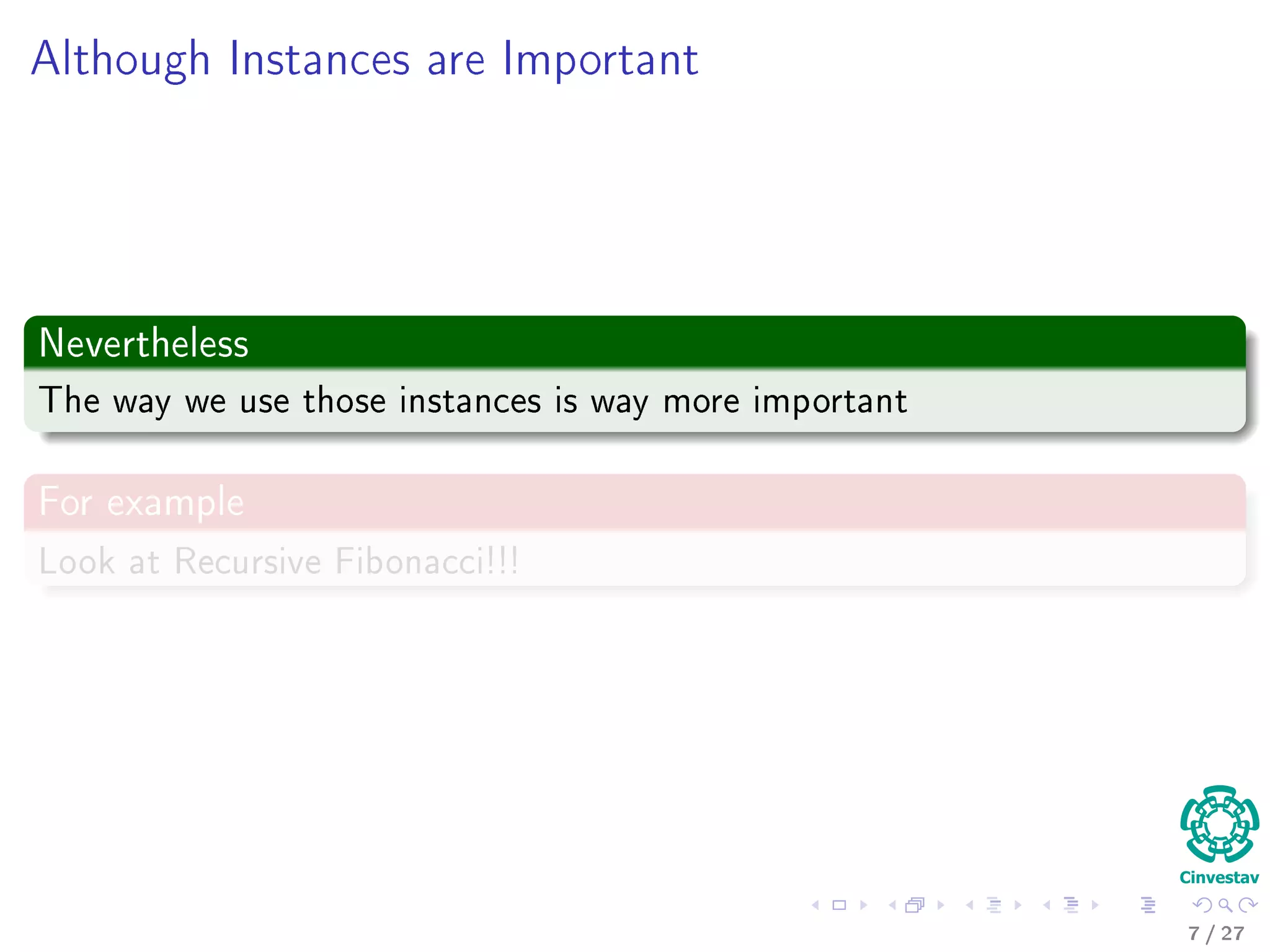 Example
Sorting Problem
Input: A sequence of N numbers a1, a2, ..., aN
Output: A reordering of the input sequence a(1), a(2), ..., a(N)
Actually
We are dealing with instances of a problem.
5 / 36
 