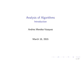 Analysis of Algorithms
Introduction
Andres Mendez-Vazquez
September 27, 2015
1 / 36
 