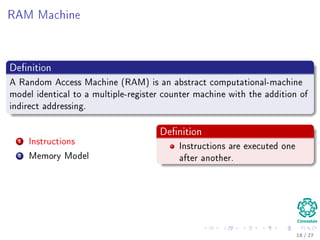 What will you learn in this class?
1 Growth Functions
2 Solving
Recursions
3 Probabilistic
Analysis
4 Sorting
5 Median and
Order Statistics
6 Review of Basic
Data Structures
7 Advanced Data
Structures
8 Advanced
Techniques
Advanced Techniques
Dynamic Programming.
Greedy Algorithms.
Amortized Analysis.
Introduction to Analytic
Combinatronic
18 / 36
 