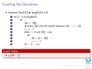 Please follow these simple rules
Insertion Sort(A)
1 for j ← 2 to length(A)
2 do
3 key ← A[j]
4 Insert A[j] into the sorted sequence A[1, ..., j − 1]}
5 i ← j − 1
6 while i > 0 and A[i] > key
7 do
8 A[i + 1] ← A[i]
9 i ← i − 1
10 A[i + 1] ← key
Rule
It corresponds to comments. You can also use "//"
22 / 36
 