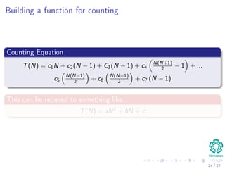 The Random-Access Machine
Deﬁnition
A Random Access Machine (RAM) is an abstract computational-machine
model identical to a multiple-register counter machine with the addition of
indirect addressing.
Instructions
Instructions are executed one after another.
It contains arithmetic instructions found in low level languages.
It has control instructions: Conditional and unconditional branches,
return and call functions.
It is able to do data movement: load, store, copy.
It posses data types: integer and ﬂoating point.
Memory Model
A single block of memory is assumed.
24 / 36
 