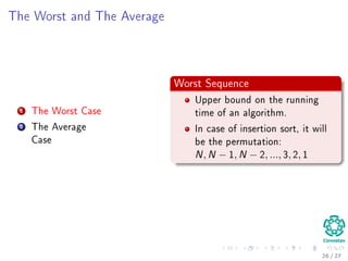 The Random-Access Machine
Deﬁnition
A Random Access Machine (RAM) is an abstract computational-machine
model identical to a multiple-register counter machine with the addition of
indirect addressing.
Instructions
Instructions are executed one after another.
It contains arithmetic instructions found in low level languages.
It has control instructions: Conditional and unconditional branches,
return and call functions.
It is able to do data movement: load, store, copy.
It posses data types: integer and ﬂoating point.
Memory Model
A single block of memory is assumed.
24 / 36
 