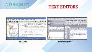 A. TERMINOLOGY
TEXT EDITORS
TextPad Dreamweaver
 