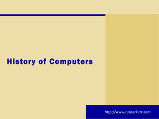 History of Computers http://www.tusharkute.com 