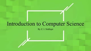 Introduction to Computer Science
By Z. I. Siddiqui
 