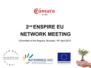 2nd ENSPIRE EU
 NETWORK MEETING
Committee of the Regions. Brussels, 18th April 2012
 