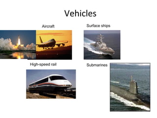 Vehicles
Aircraft
SubmarinesHigh-speed rail
Surface ships
 