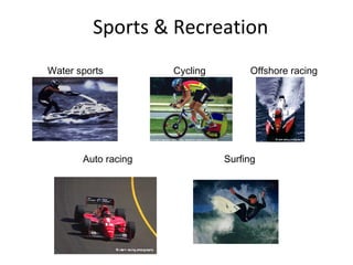Sports & Recreation
Water sports
Auto racing
Offshore racingCycling
Surfing
 