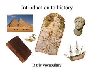 Introduction to history
Basic vocabulary
 