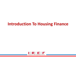 Introduction To Housing Finance

 